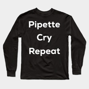 Pipette cry repeat Long Sleeve T-Shirt